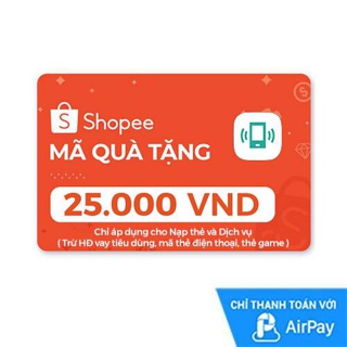 [E-voucher] Mã quà tặng Nạp thẻ dịch vụ (trừ Hóa đơn vay tiêu dùng & mã thẻ) 25.000đ thanh toán bằng AirPay