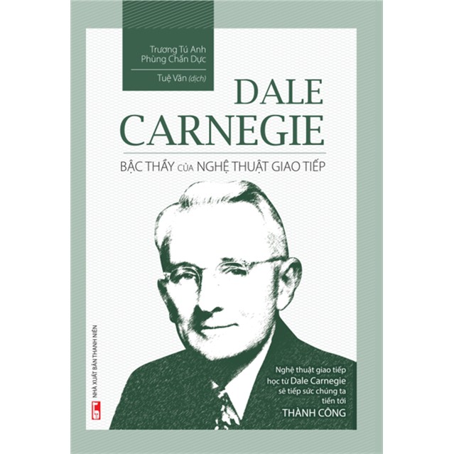 Sách - Dale Carnegie – bậc thầy của nghệ thuật giao tiếp