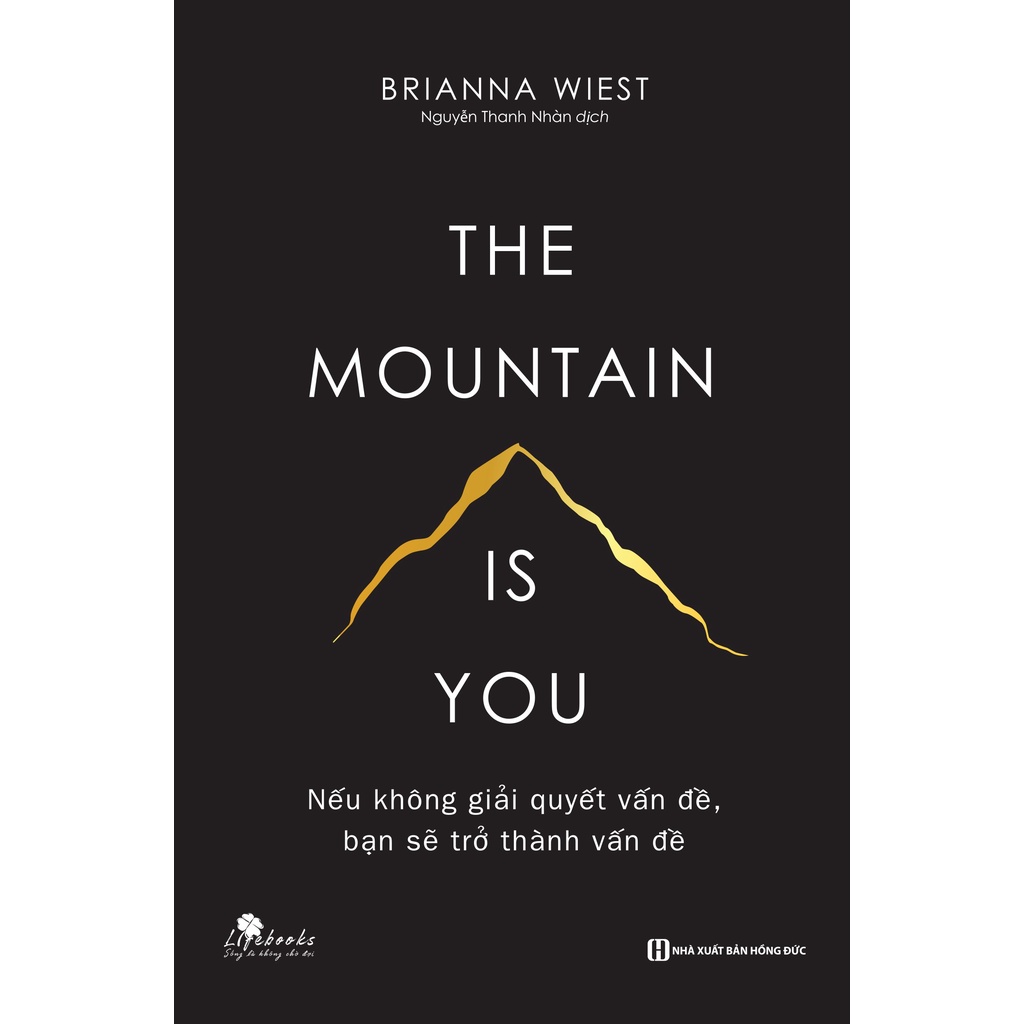 The Moutain Is You - Nếu Không Giải Quyết Vấn Đề Bạn Sẽ Trở Thanh Vấn Đề - SáCh Phát Triển Bản Thân