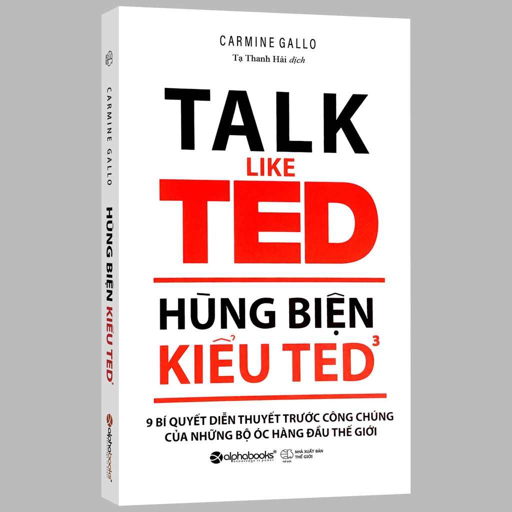 Sách - Hùng Biện Kiểu Ted 3 - TALK LIKE TED: 9 Bí quyết diễn thuyết trước công chúng của những bộ óc hàng đầu Thế Giới
