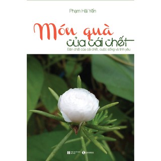 Món Quà Của Cái Chết - Bản Chất Của Cái Chết, Cuộc Sống Và Tình Yêu