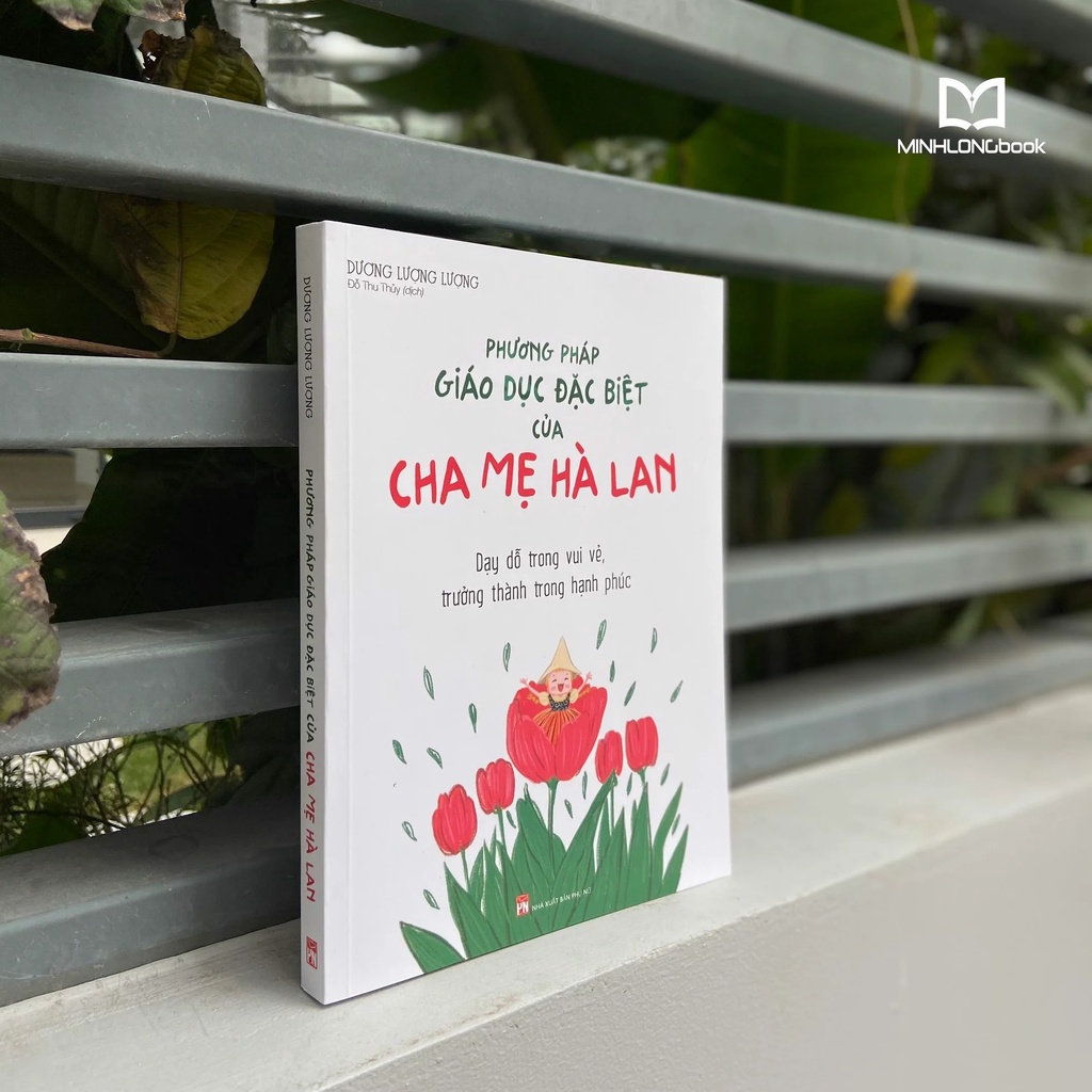 Sách - Phương Pháp Giáo Dục Con Đặc Biệt Của Cha Mẹ Hà Lan_Dạy Dỗ Trong vui vẻ, Trưởng Thành Trong Hạnh Phúc