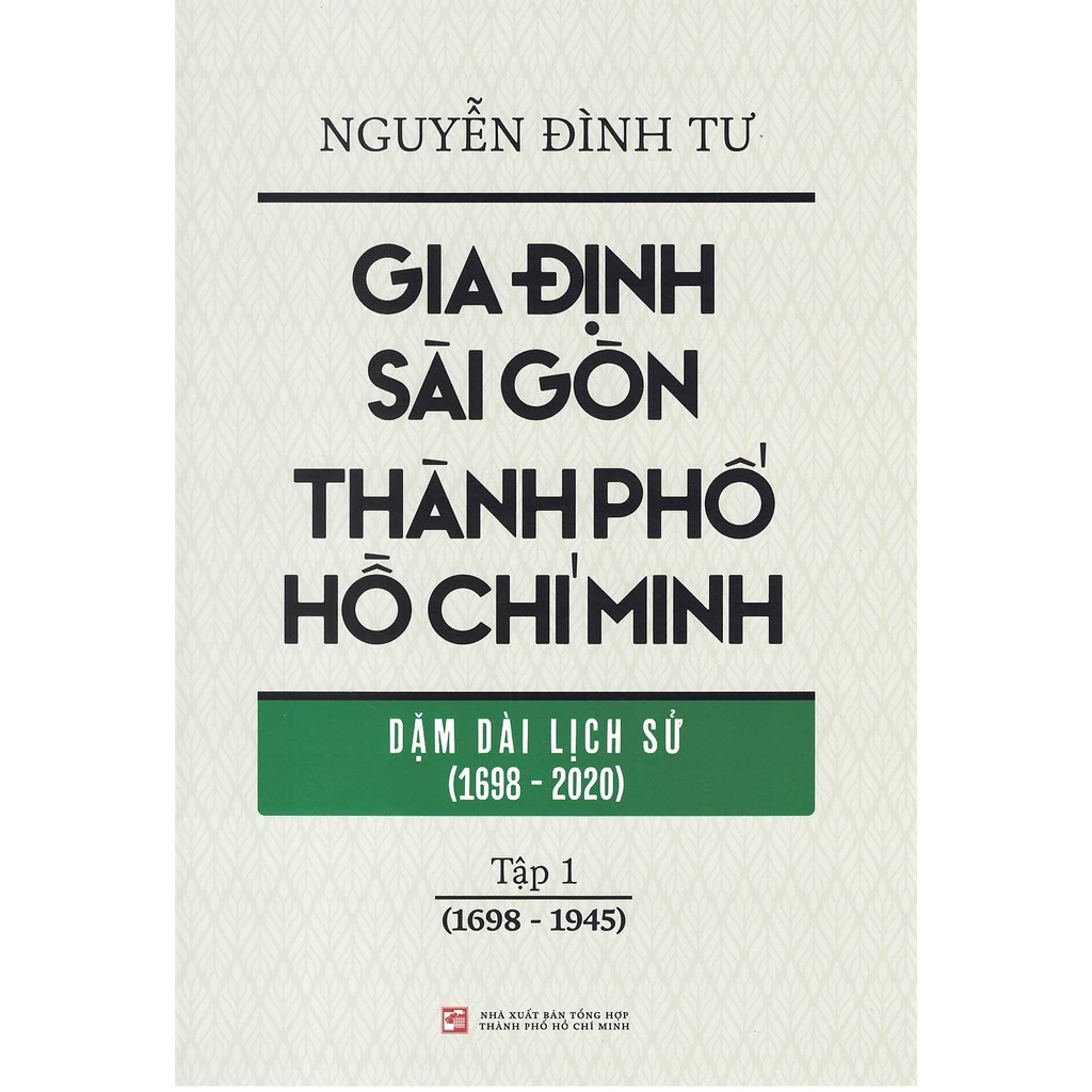 Sách - Gia Định Sài Gòn Thành Phố Hồ Chí Minh - Dặm Dài Lịch Sử (1968-2020) - Tập 1 (1968-1945)