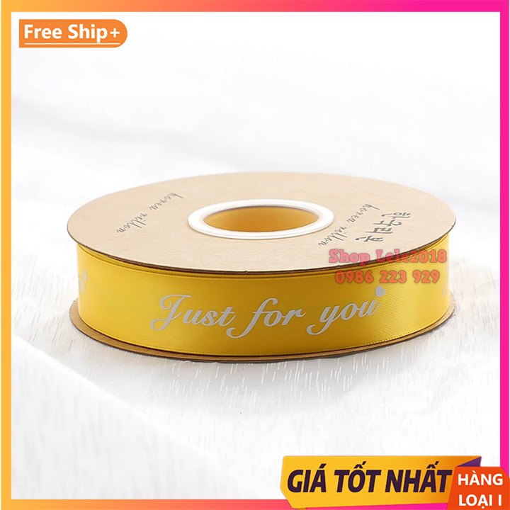 (Lẻ 5m &amp; 3m) Ruy băng lụa 25mm in chữ ❤️ Just For You ❤️ loại đẹp [FREESHIP] Ruy băng lụa cao cấp