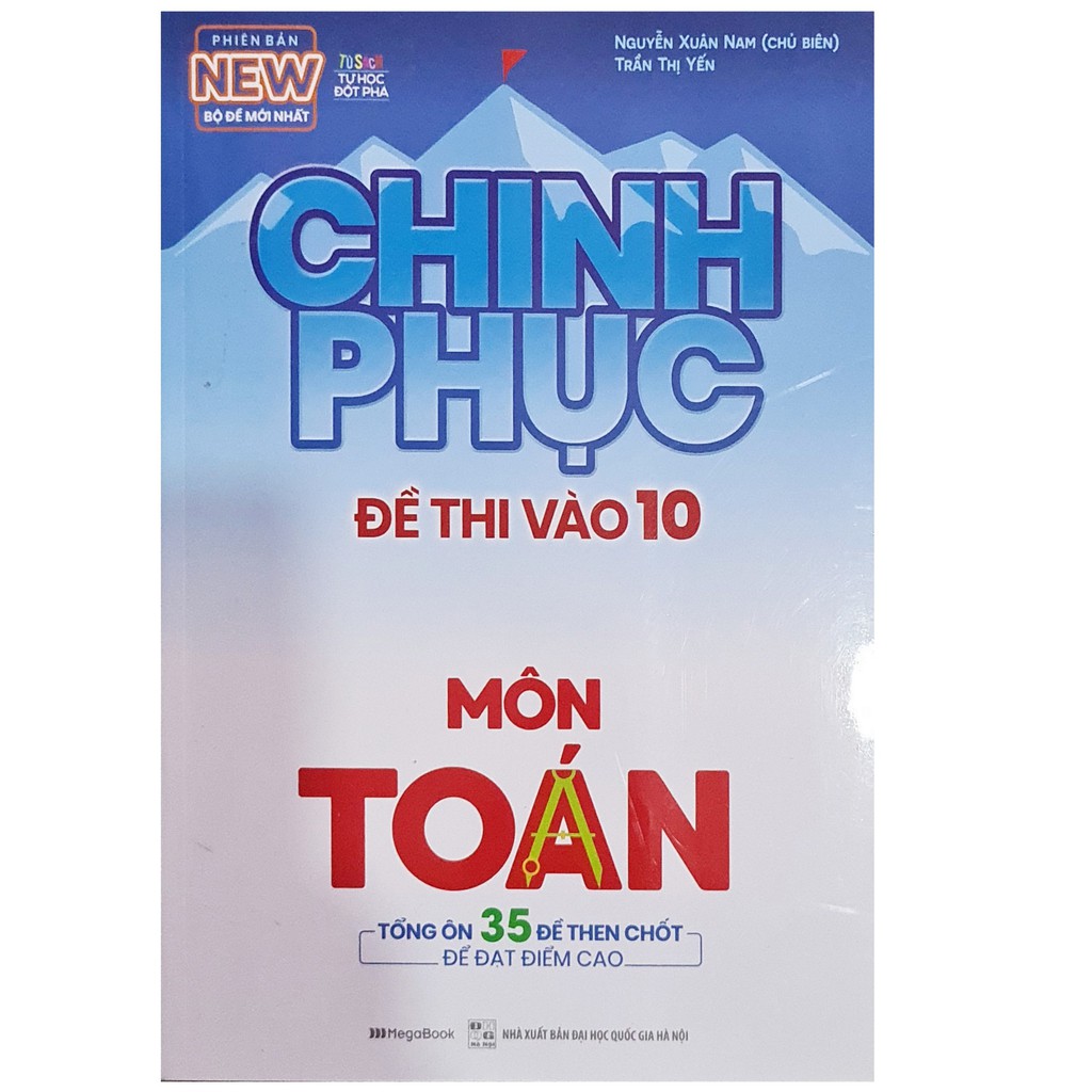 Sách - Chinh phục đề thi vào 10 môn toán, tổng ôn 35 đề then chốt để đạt điểm cao