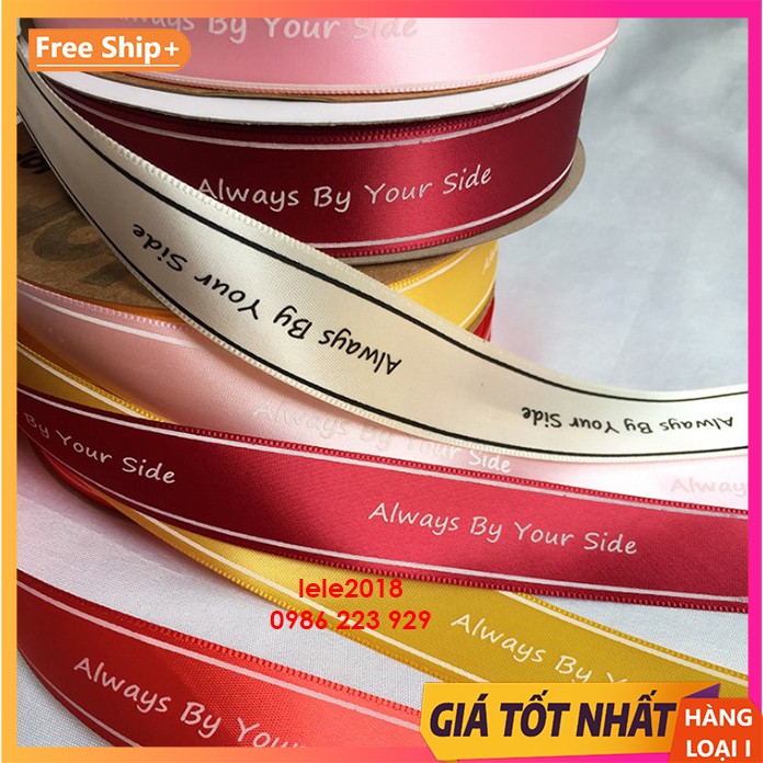 (Cuộn 1m-5m) Ruy băng lụa 25mm chữ Always By Your Side loại đẹp | BigBuy360 - bigbuy360.vn