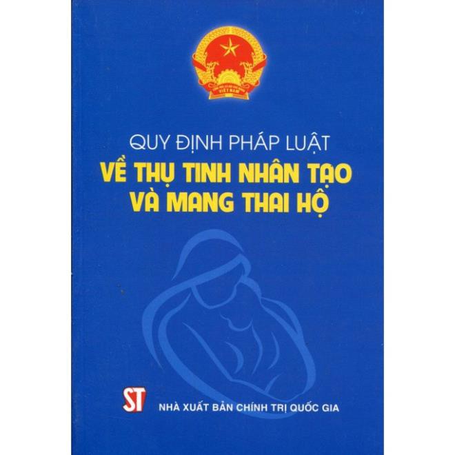 Sách Quy Định Pháp Luật Về Thụ Tinh Nhân Tạo Và Mang Thai Hộ - NXB Chính Trị Quốc Gia Sự Thật