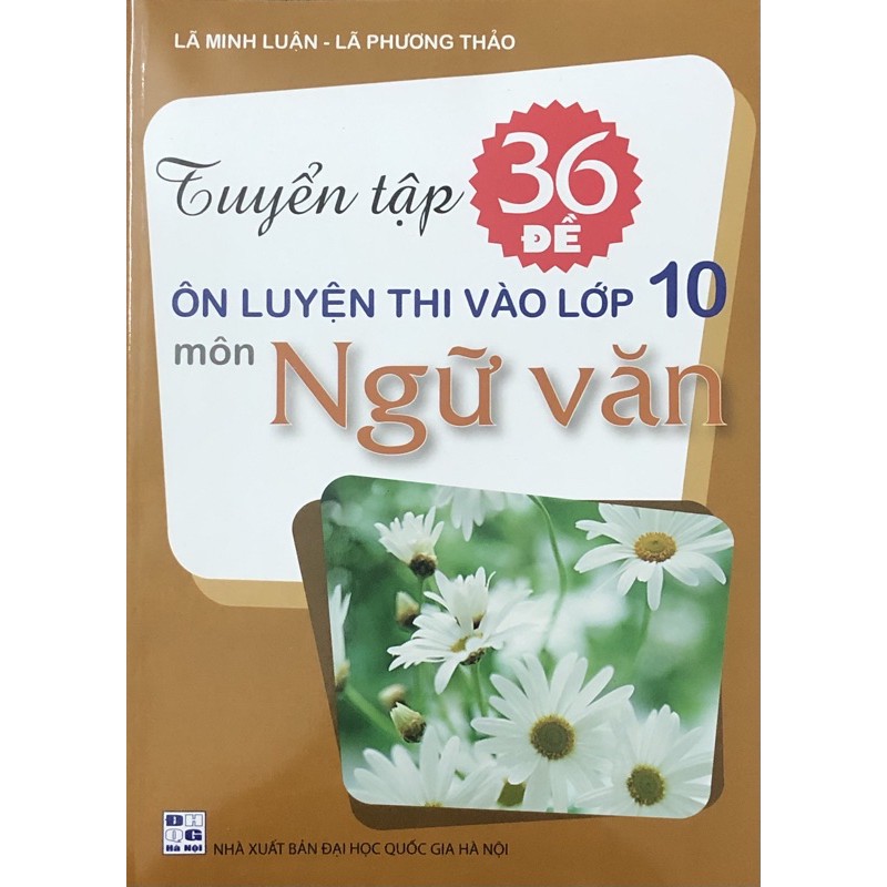 Sách - Tuyển Tập 36 Đề Ôn Luyện Thi Vào Lớp 10 Môn Ngữ Văn