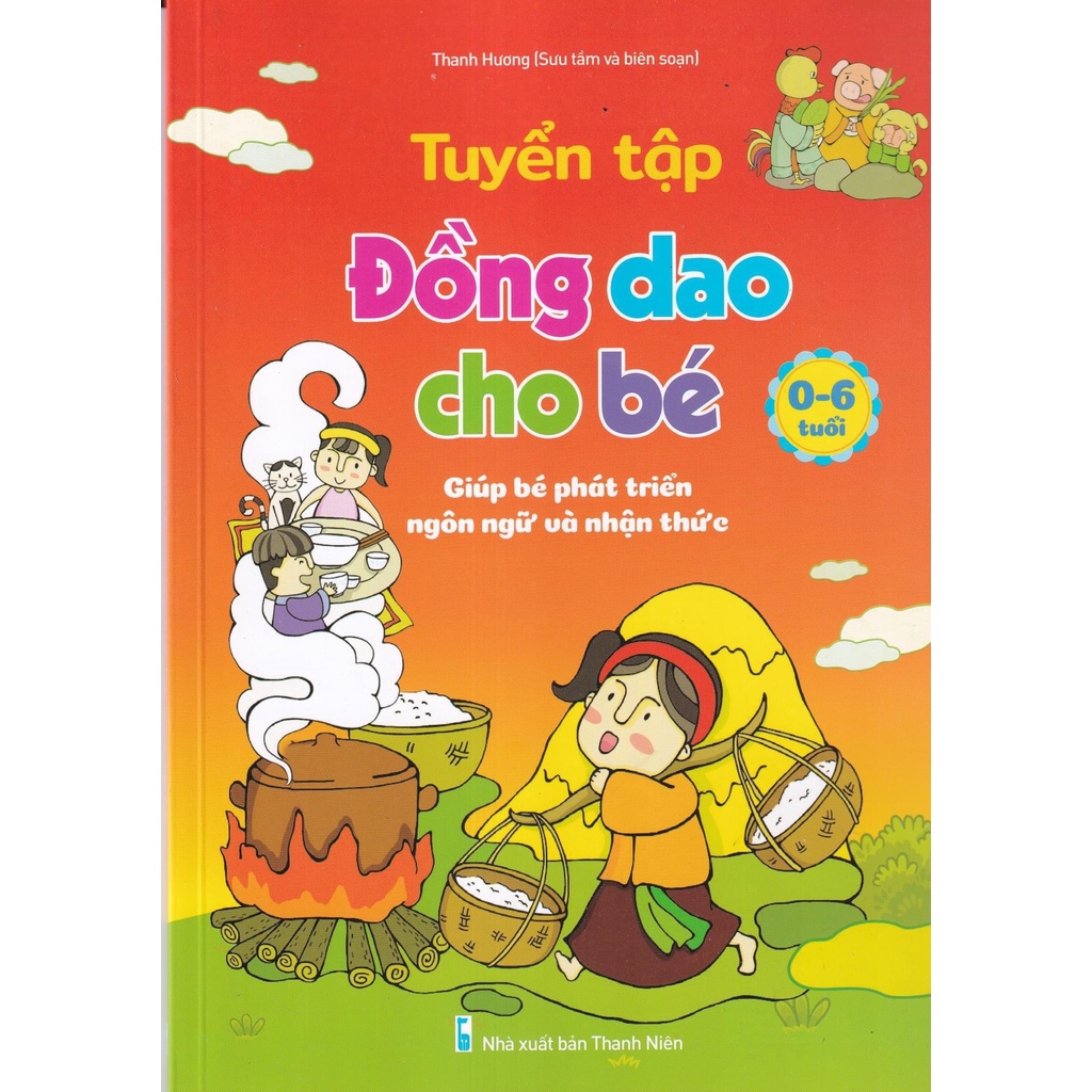 Sách - Tuyển Tập Đồng Dao Cho bé - Giú bé phát triển ngôn ngữ và nhận thức từ 0 - 6 tuổi (1 cuốn)