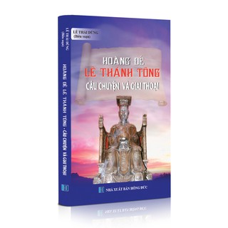 Sách lịch sử - Hoàng đế Lê Thánh Tông - Câu chuyện và giai thoại
