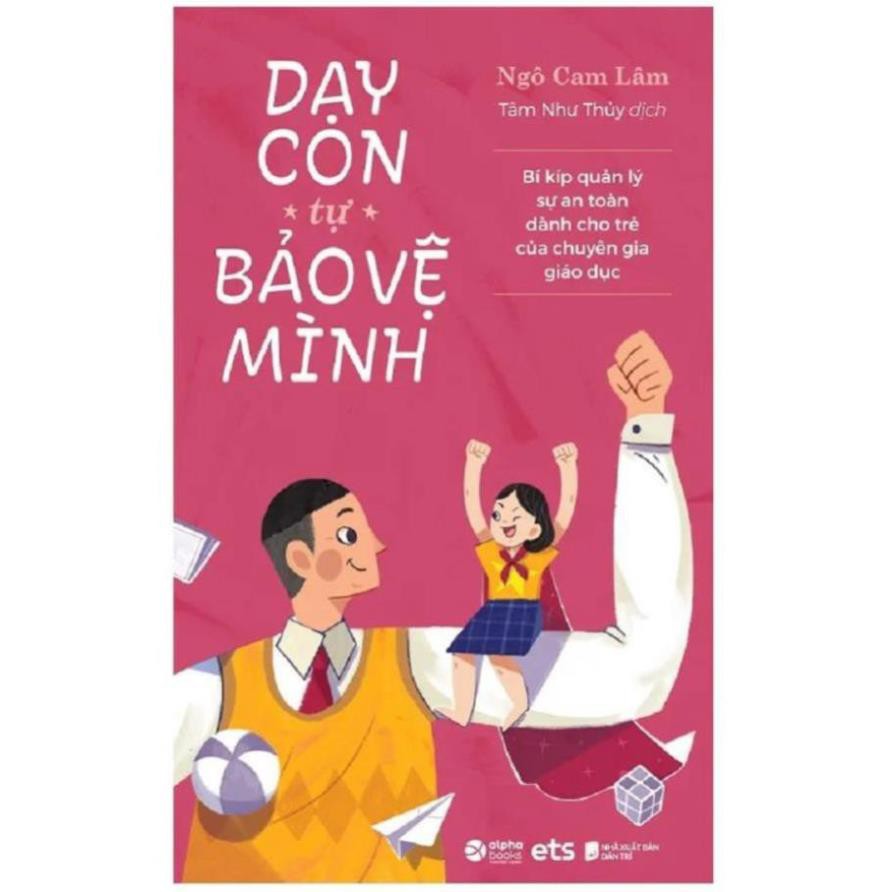Sách - Dạy Con Tự Bảo Vệ Mình - Bí kíp quản lý sự an toàn dành cho trẻ của chuyên gia giáo dục [AlphaBooks]