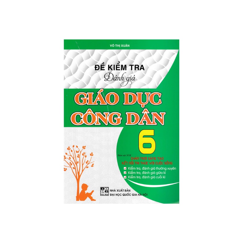 Sách - Đề Kiểm Tra Đánh Giá Giáo Dục Công Dân Lớp 6 Bám Sát SGK Chân Trời Sáng Tạo Và Kết Nối Tri Thức Với Cuộc Sống