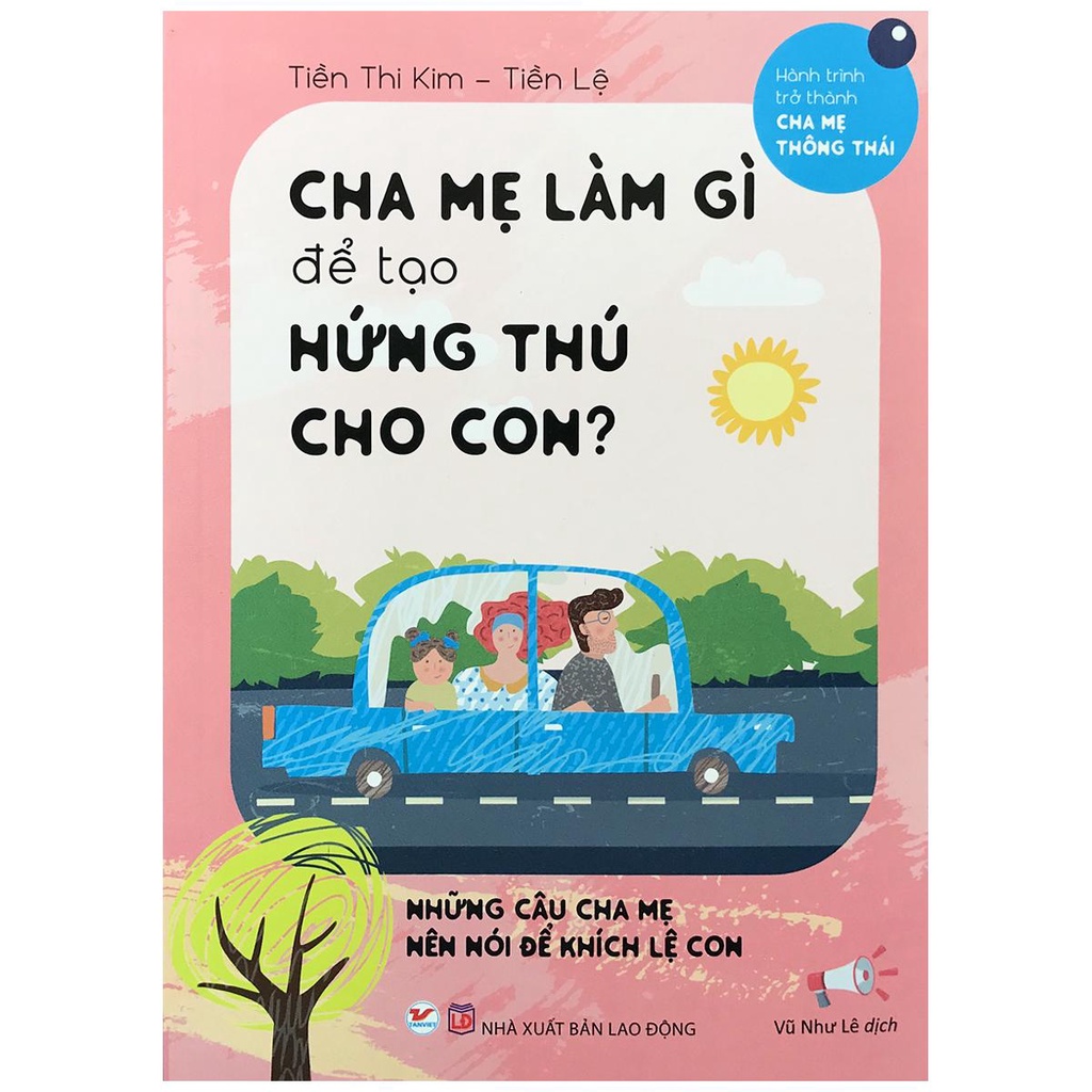 Sách - Cha Mẹ Làm Gì Để Tạo Hứng Thú Cho Con? - Những Câu Cha Mẹ Nên Nói Để Khích Lệ Con