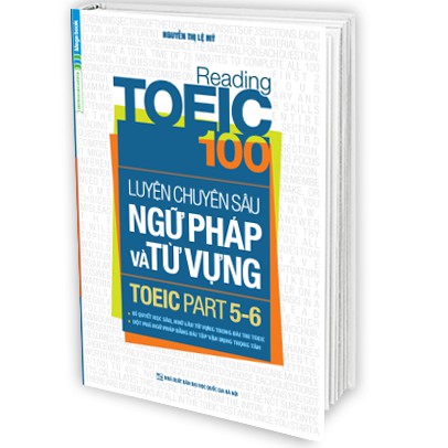 Sách Reading TOEIC 100 - Luyện Chuyên Sâu Ngữ Pháp và Từ Vựng TOEIC Part 5 - 6