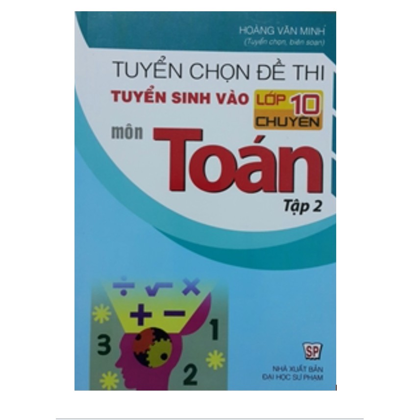 Sách - Tuyển chọn đề thi tuyển sinh vào 10 chuyên môn Toán Tập 2