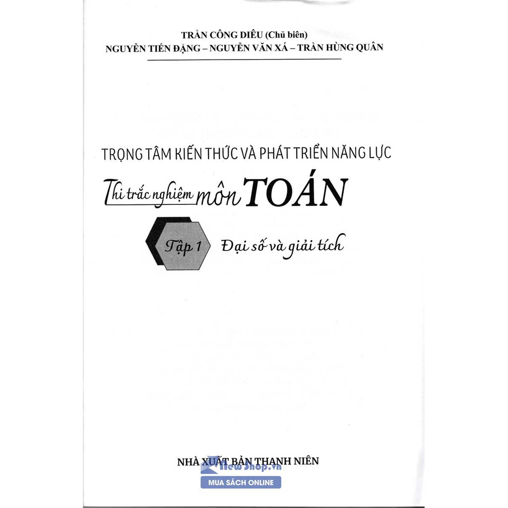 Sách Trọng Tâm Kiến Thức Và Phát Triển Năng Lực Thi Trắc Nghiệm Môn Toán Đại Số Và Giải Tích Tập 1 - Trần Công Diêu -EDU