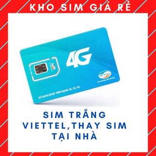 Sim Trắng,phôi sim trắng  4G Viettel - Mobifone - Vinaphone THAY TẠI NHÀ