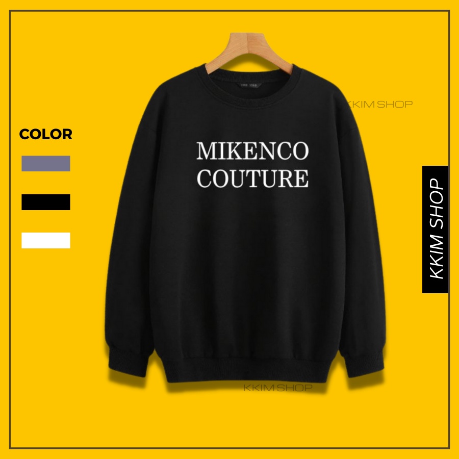 Áo Nỉ SWEATER MIKENCO COUTURE, Áo Nỉ Dài Tay Form Rộng Oversize Unisex Nam Nữ, Chất Nỉ dày dặn cao cấp. KKim Shop