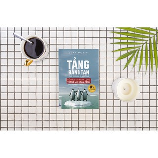 Sách - Tảng Băng Tan (Bí Kíp Thành Công Của Các Tổ Chức)