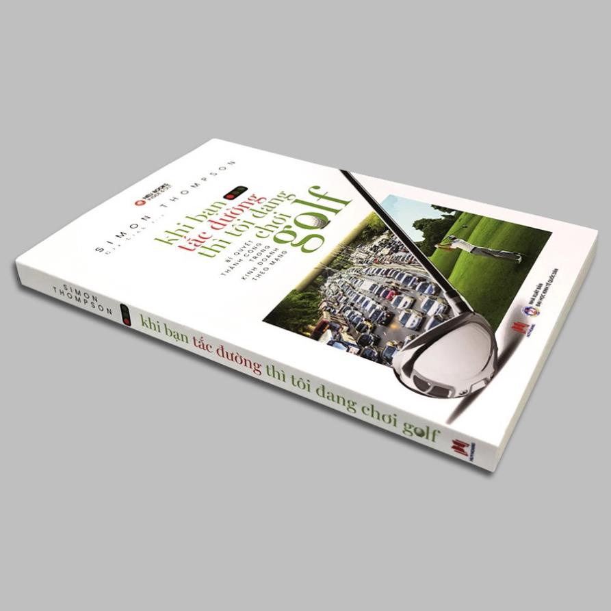 Sách - Khi Bạn Tắc Đường Thì Tôi Đang Chơi Golf - Bí Quyết Thành Công Trong Kinh Doanh Theo Mạng - Huy Hoàng