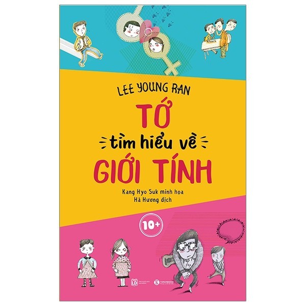 Sách Giáo Dục Giới Tính - Tớ Tìm Hiểu Về Giới Tính (Dành Cho Trẻ 10+)