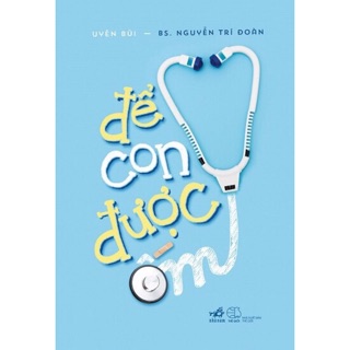 Sách Để Con Được Ốm (Giải đáp khoa học về các vấn đề thường gặp khi Làm cha mẹ & Nuôi dạy con, chăm sóc trẻ) - Nhã nam