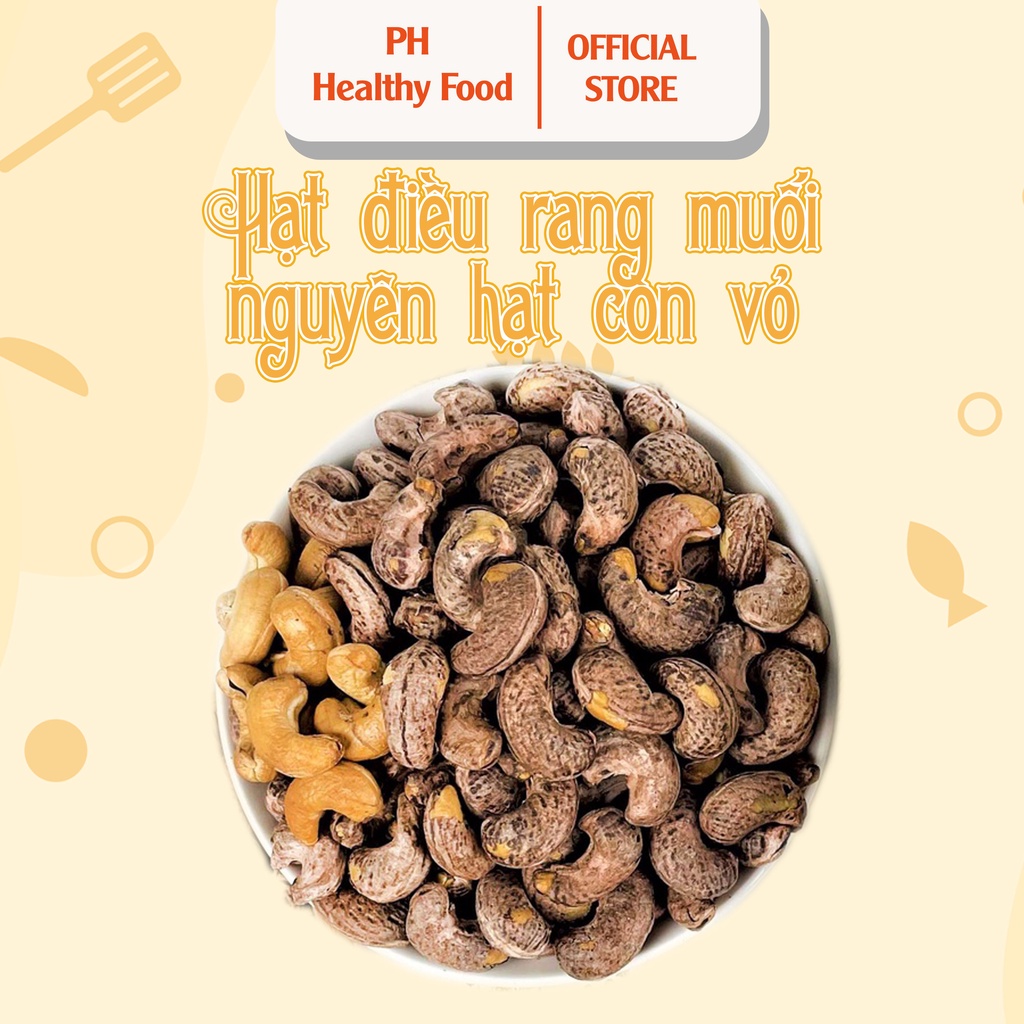 Hạt điều rang muối 500g PH Healthy Food - hạt điều rang muối còn vỏ lụa to đều size thơm ngon, ròn rụm