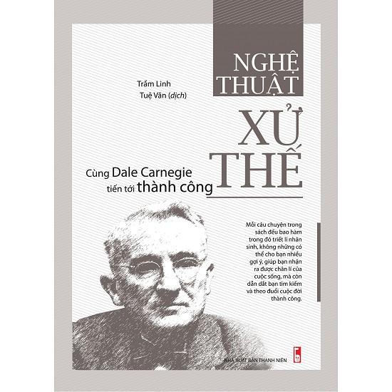 Cuốn sách Nghệ Thuật Xử Thế - Cùng Dale Carnegie Tiến Tới Thành Công - Tác giả:  Trầm Linh