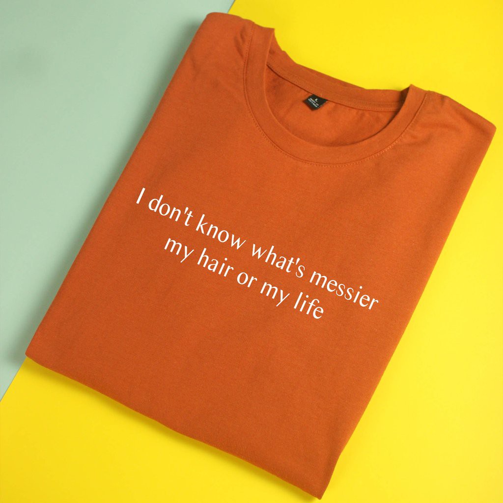 Áo thun cotton 100% in chữ I don't know what's messier