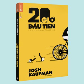 Sách - 20 Giờ Đầu Tiên - Cách Học Nhanh Bất Cứ Thứ Gì (Tái Bản 2020)