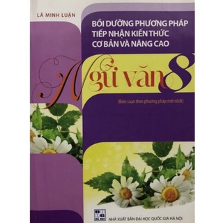 Sách - Bồi dưỡng phương pháp tiếp nhận kiến thức cơ bản và nâng cao Ngữ văn 8