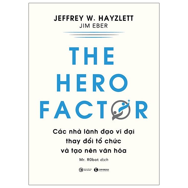 Sách - The Hero Factor - Các Nhà Lãnh Đạo Vĩ Đại Thay Đổi Tổ Chức Và Tạo Nên Văn Hóa