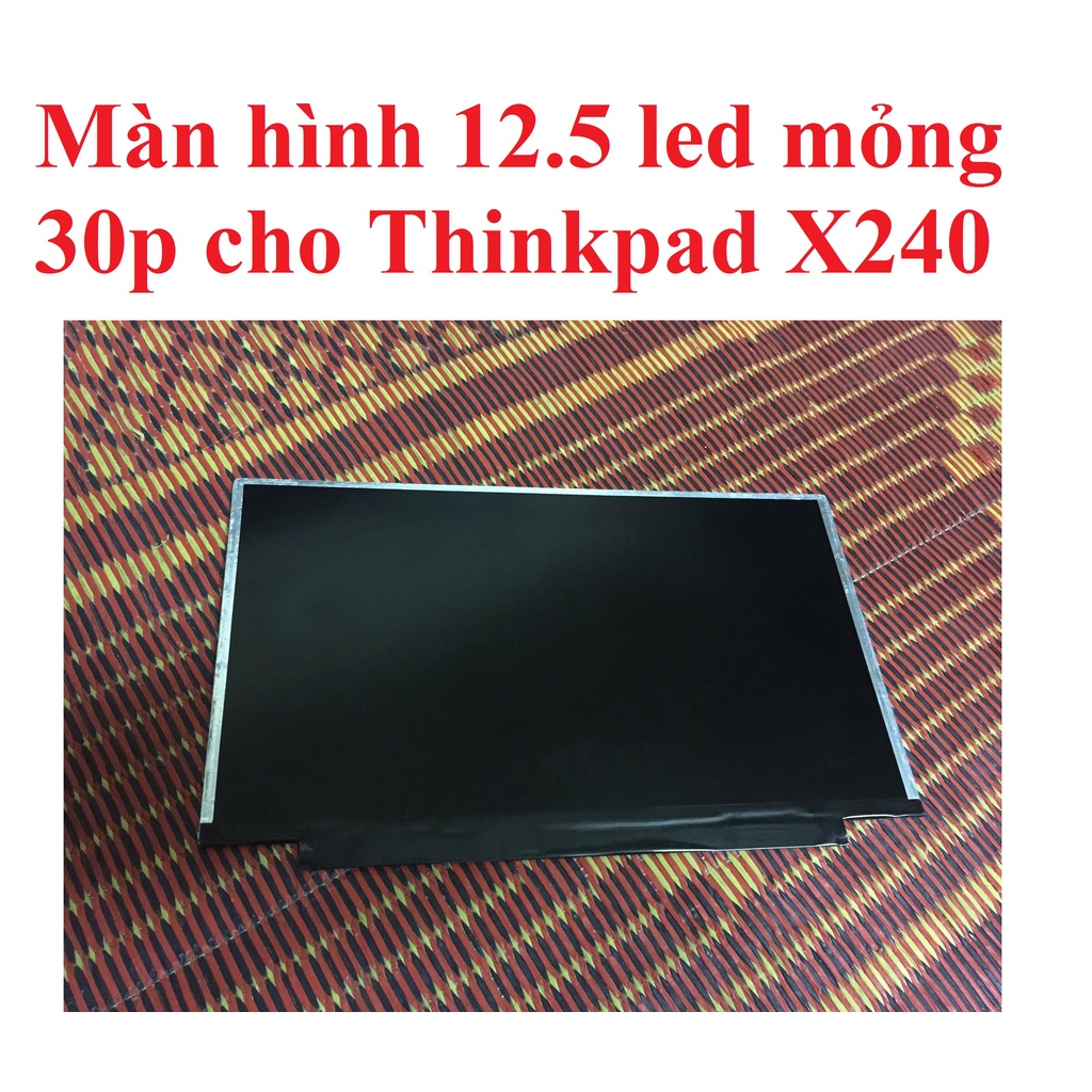 Màn hình thinkpad x240 x250 x260 tối đen bán xác- màn hình 12.5 led mỏng 30p