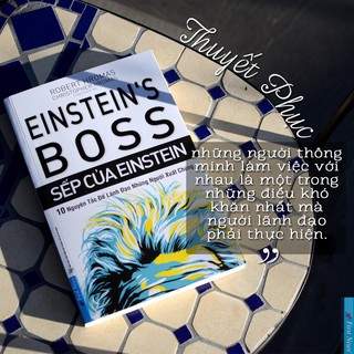 Sách Sếp Của Einstein (10 Nguyên Tắc Để Lãnh Đạo Những Người Xuất Chúng) First News