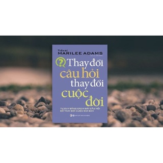Sách - Thay Đổi Câu Hỏi - Thay Đổi Cuộc Đời