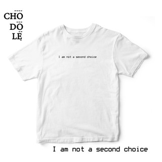 Áo thun cotton 100% in chữ I am not a second choice
