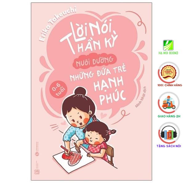 Sách Thái Hà - Lời Nói Thần Kỳ Nuôi Dưỡng Những Đứa Trẻ Hạnh Phúc: Từ 0 - 6 Tuổi
