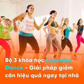 Bộ 3 khóa học Lazumba Dance - Giải pháp giảm cân hiệu quả ngay tại nhà