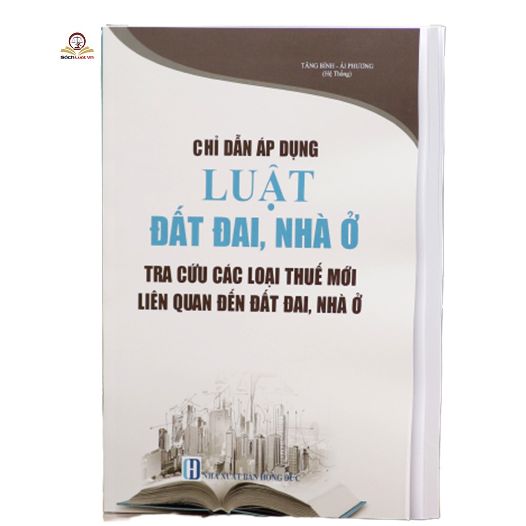 Sách - Chỉ Dẫn Áp Dụng Luật Đất Đai, Nhà Ở Tra Cứu Các Loại Thuế Mới Liên Quan Đến Đất Đai, Nhà Ở