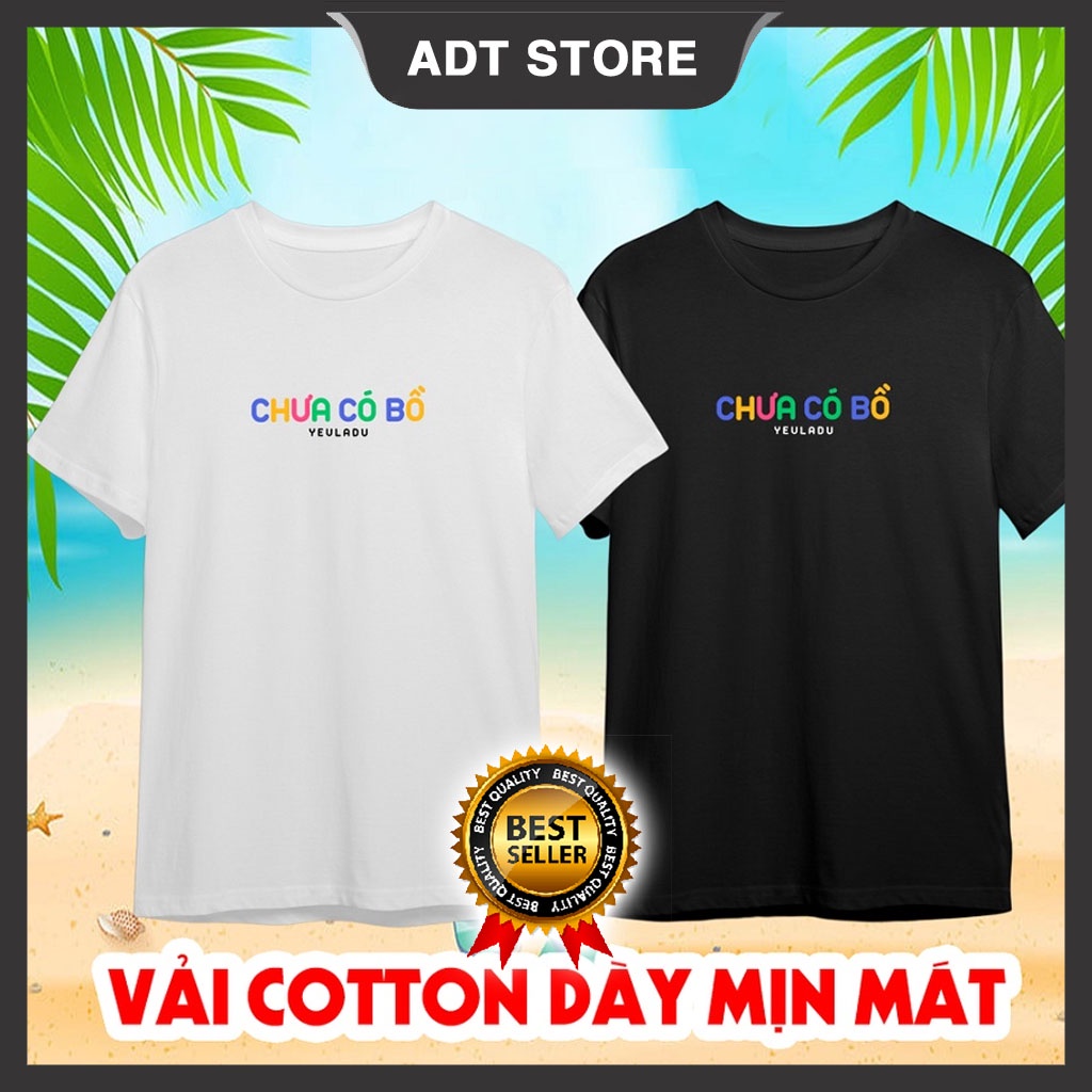 Mẫu áo thun chưa có bồ, đã có bồ, yêu là đủ , vải cotton dày mịn mát, unisex nam nữ độc đẹp giá rẻ