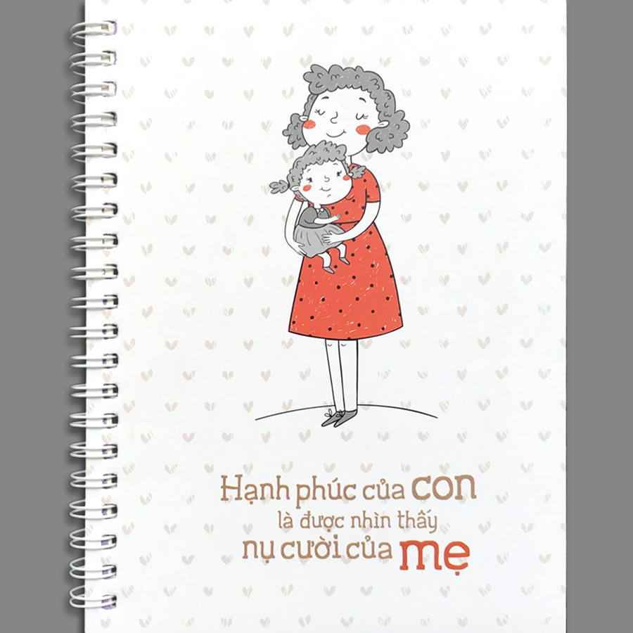 Sổ Tay/Notebook: Gia Đình Thân Yêu - Hạnh Phúc Của Con Là Được Nhìn Thấy Nụ Cười Của Mẹ (Gáy Lò Xo)