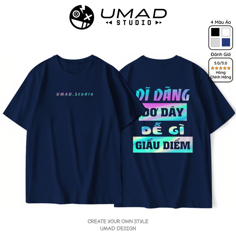 Áo thun UMAD unisex trending Dĩ Dãng Dễ Gì Giấu Diếm phản quang 7 màu nam nữ tay ngắn có big size (40kg-110kg)