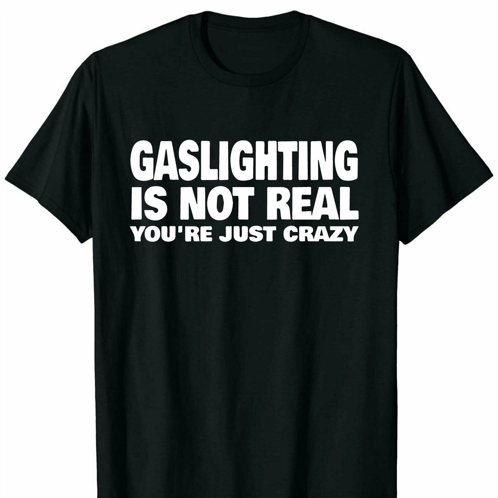 Áo thun cao cấp Cool Gaslighting Is Not Real You 'Re Just Crazy Áo thun