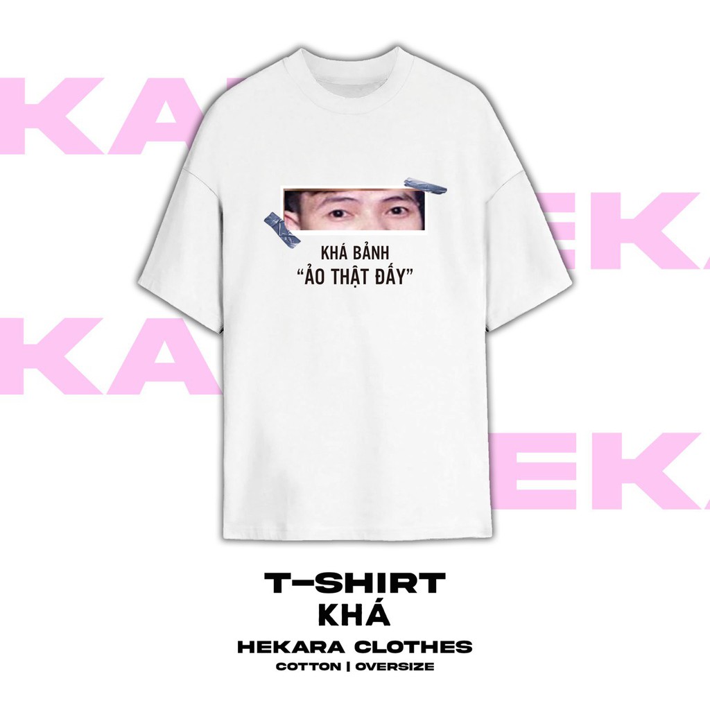 Áo đạo lý Ảo thật đấy Khá Bảnh áo thun UNISEX tay lỡ nam nữ chuẩn form, HEKARA | BigBuy360 - bigbuy360.vn