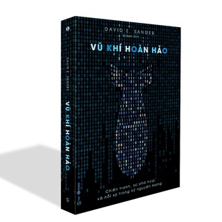 Sách - Vũ khí hoàn hảo: Chiến tranh, sự phá hoại và nỗi sợ trong kỷ nguyên mạng