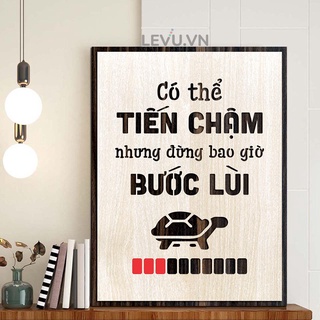 Tranh Caption ý nghĩa LEVU077 "Chỉ có thể tiến chậm chứ đừng bao giờ bước lùi"