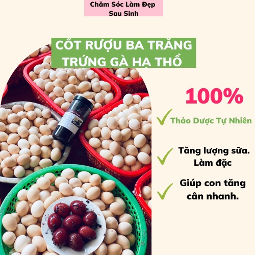 CỐT RƯỢU BA TRĂNG TRỨNG GÀ HẠ THỔ SIÊU NGON 100% TINH CÂT