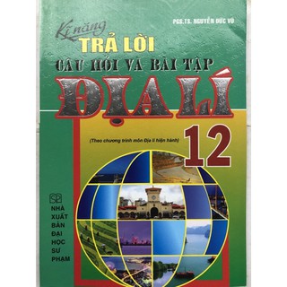 Câu Hỏi Và Bài Tập Kĩ Năng Địa Lí (Lớp 10-12)