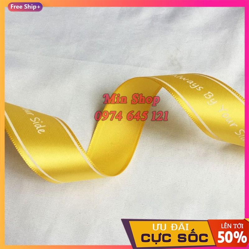 [Lẻ 5 mét] Ruy băng lụa bản rộng 2.5cm in chữ &quot; Always By Your Side &quot;