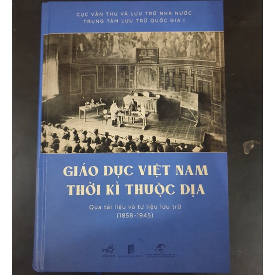 Sách - Giáo dục Việt Nam thời kỳ thuộc địa qua tài liệu và tư liệu lưu trữ (1858 - 1945) (Bìa cứng) nn